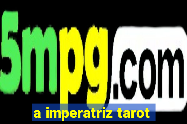 a imperatriz tarot